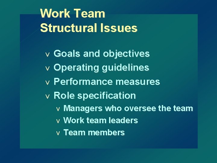 Work Team Structural Issues Goals and objectives v Operating guidelines v Performance measures v