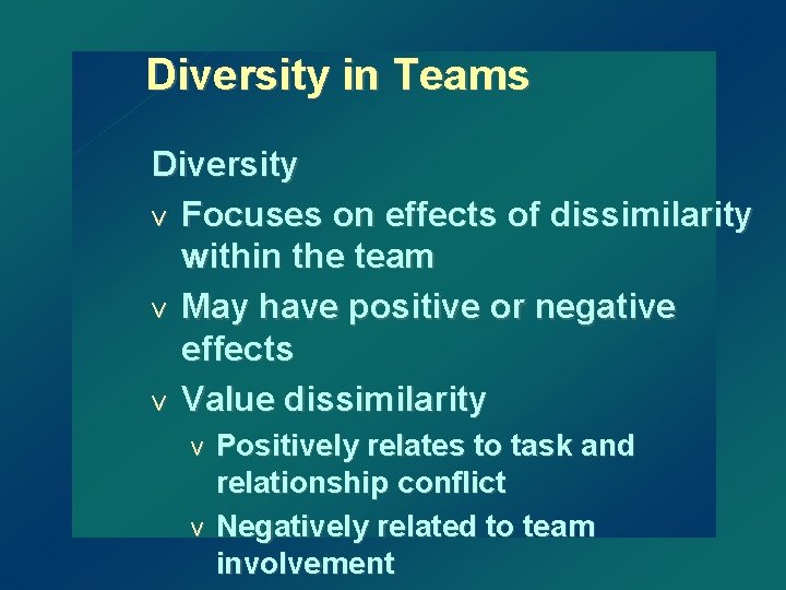Diversity in Teams Diversity v Focuses on effects of dissimilarity within the team v
