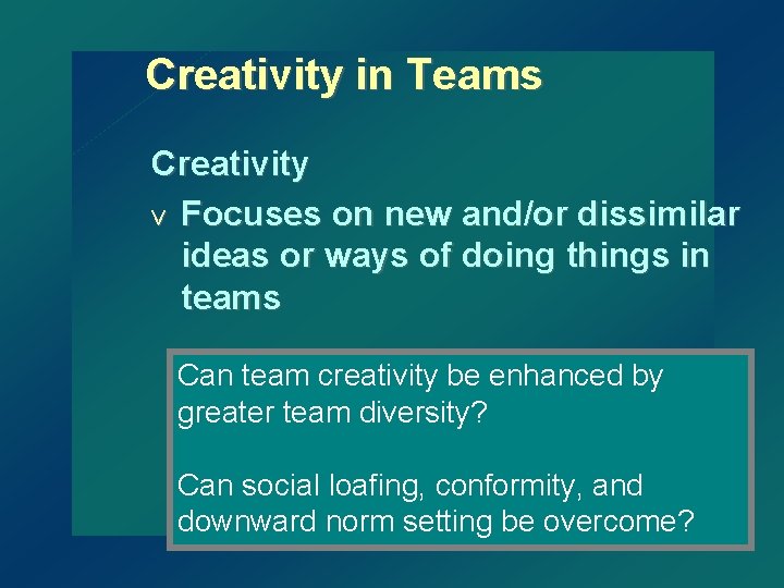 Creativity in Teams Creativity v Focuses on new and/or dissimilar ideas or ways of