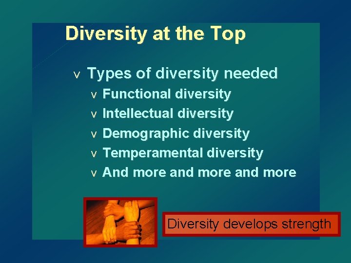 Diversity at the Top v Types of diversity needed v v v Functional diversity