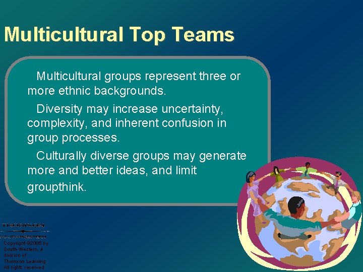 Multicultural Top Teams Multicultural groups represent three or more ethnic backgrounds. Diversity may increase