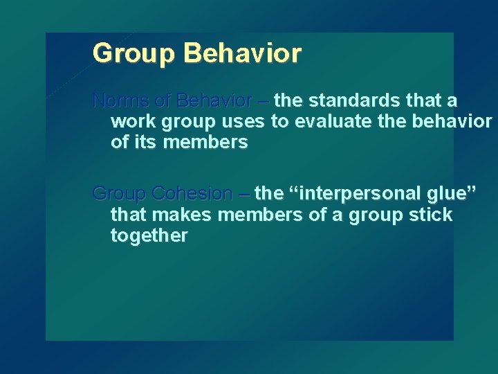 Group Behavior Norms of Behavior – the standards that a work group uses to