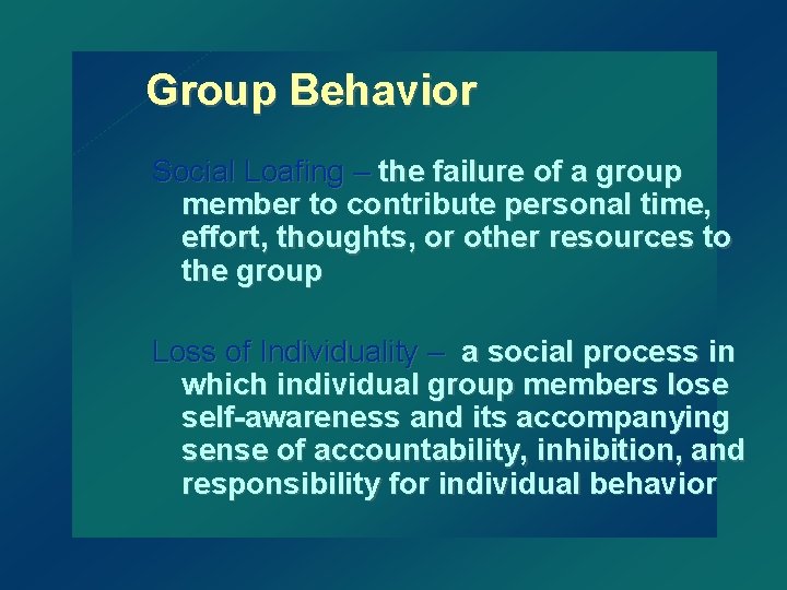 Group Behavior Social Loafing – the failure of a group member to contribute personal