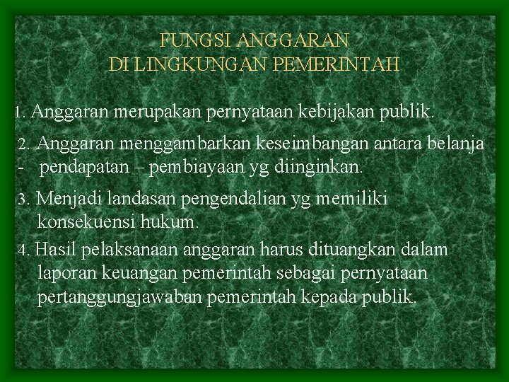 FUNGSI ANGGARAN DI LINGKUNGAN PEMERINTAH 1. Anggaran merupakan pernyataan kebijakan publik. 2. Anggaran menggambarkan