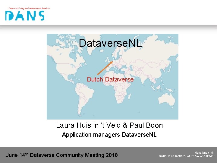 Dataverse. NL Dutch Dataverse Laura Huis in ’t Veld & Paul Boon Application managers