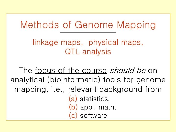 Methods of Genome Mapping linkage maps, physical maps, QTL analysis The focus of the