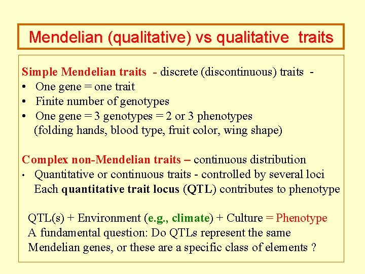 Mendelian (qualitative) vs qualitative traits Simple Mendelian traits - discrete (discontinuous) traits - •
