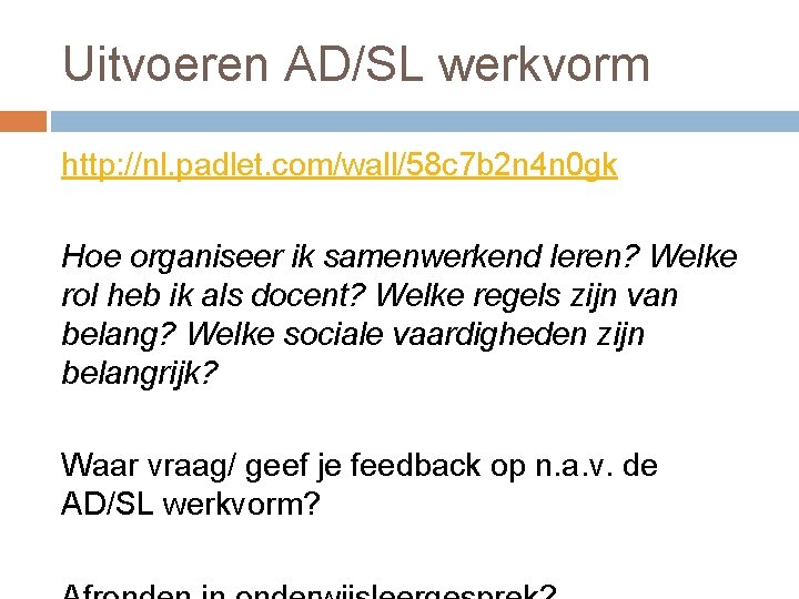 Uitvoeren AD/SL werkvorm http: //nl. padlet. com/wall/58 c 7 b 2 n 4 n