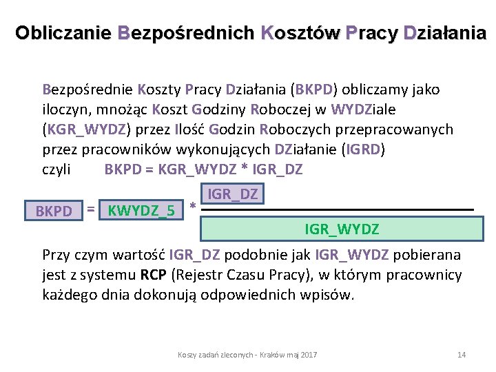 Obliczanie Bezpośrednich Kosztów Pracy Działania Bezpośrednie Koszty Pracy Działania (BKPD) obliczamy jako iloczyn, mnożąc