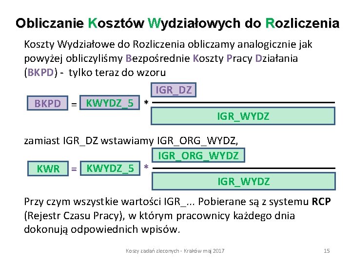 Obliczanie Kosztów Wydziałowych do Rozliczenia Koszty Wydziałowe do Rozliczenia obliczamy analogicznie jak powyżej obliczyliśmy