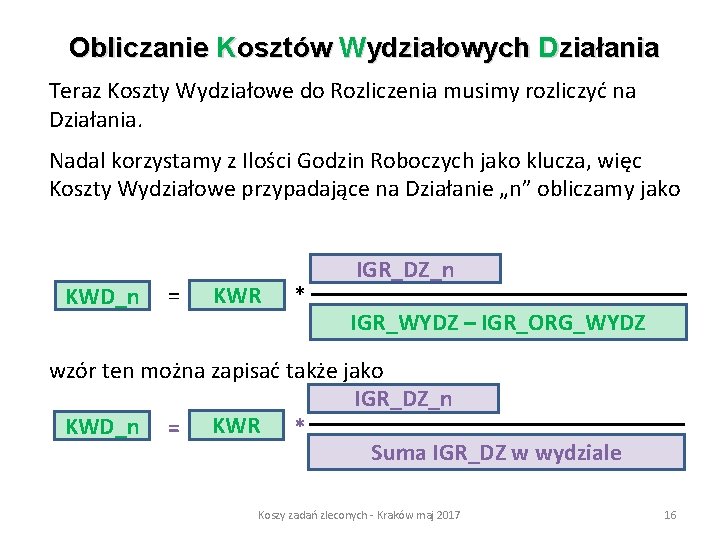 Obliczanie Kosztów Wydziałowych Działania Teraz Koszty Wydziałowe do Rozliczenia musimy rozliczyć na Działania. Nadal