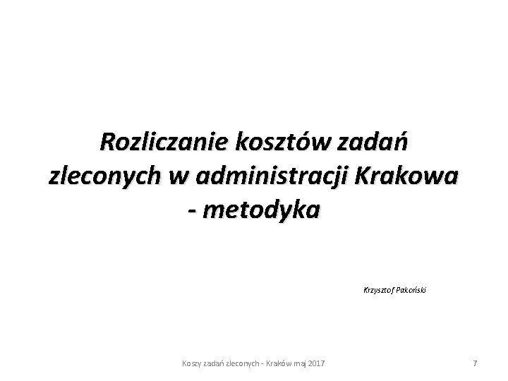 Rozliczanie kosztów zadań zleconych w administracji Krakowa - metodyka Krzysztof Pakoński Koszy zadań zleconych