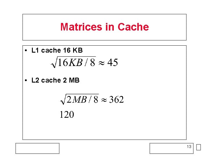 Matrices in Cache • L 1 cache 16 KB • L 2 cache 2