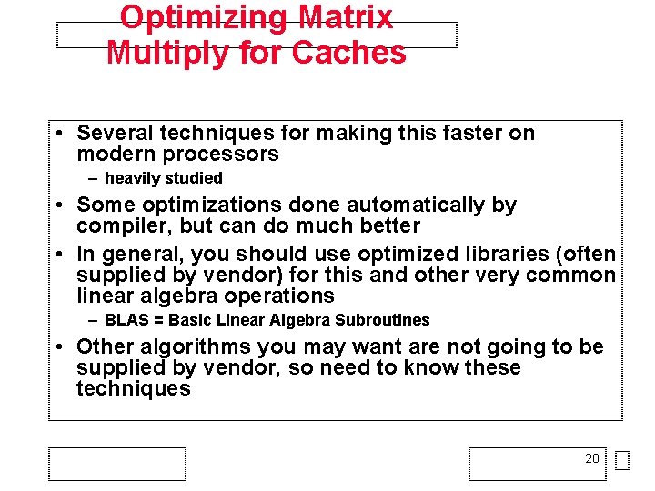 Optimizing Matrix Multiply for Caches • Several techniques for making this faster on modern