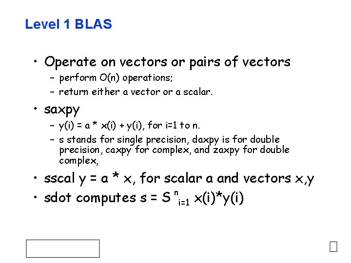 Level 1 BLAS • Operate on vectors or pairs of vectors – perform O(n)