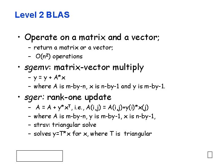 Level 2 BLAS • Operate on a matrix and a vector; – return a