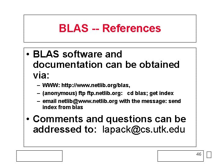 BLAS -- References • BLAS software and documentation can be obtained via: – WWW: