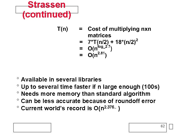 Strassen (continued) ° Available in several libraries ° Up to several time faster if