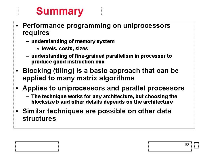 Summary • Performance programming on uniprocessors requires – understanding of memory system » levels,