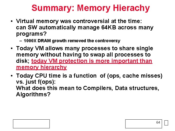 Summary: Memory Hierachy • Virtual memory was controversial at the time: can SW automatically