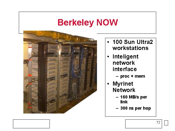Berkeley NOW • 100 Sun Ultra 2 workstations • Inteligent network interface – proc
