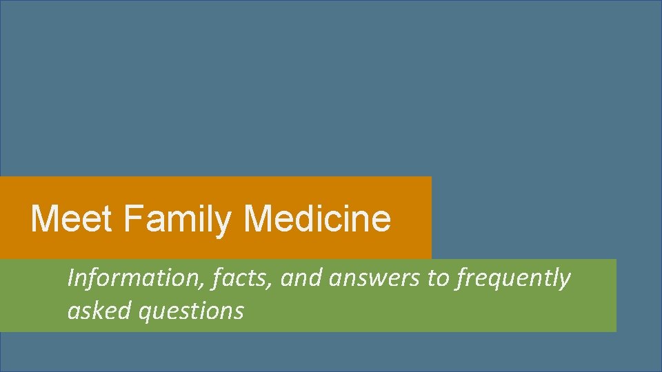  • Meet Family Medicine • Information, facts, and answers to frequently asked questions