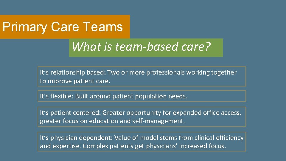 Primary Care Teams What is team-based care? It’s relationship based: Two or more professionals