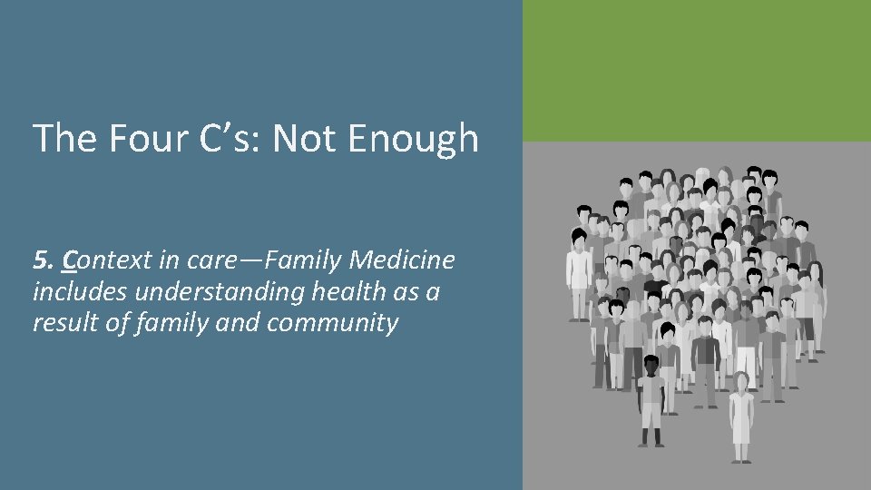 The Four C’s: Not Enough 5. Context in care—Family Medicine includes understanding health as