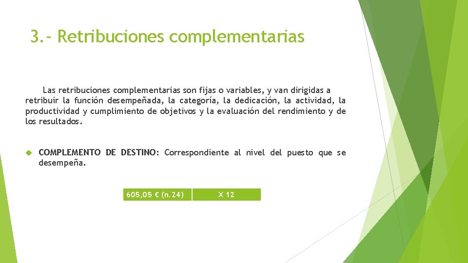 3. - Retribuciones complementarias Las retribuciones complementarias son fijas o variables, y van dirigidas 3. - Retribuciones complementarias Las retribuciones complementarias son fijas o variables, y van dirigidas
