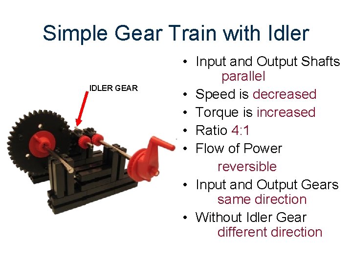 Simple Gear Train with Idler IDLER GEAR • Input and Output Shafts parallel •