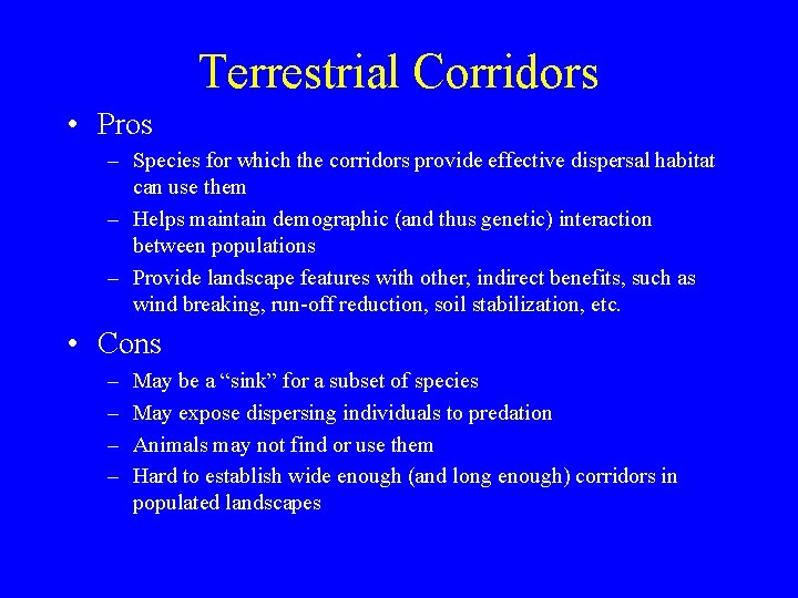 Terrestrial Corridors • Pros – Species for which the corridors provide effective dispersal habitat