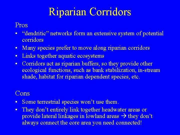 Riparian Corridors Pros • “dendritic” networks form an extensive system of potential corridors •