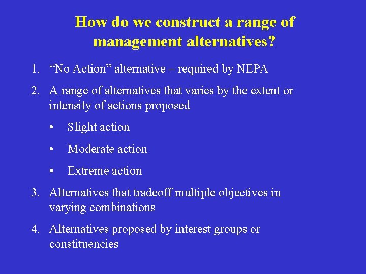 How do we construct a range of management alternatives? 1. “No Action” alternative –