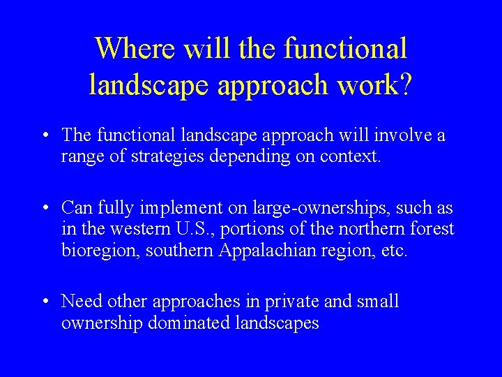 Where will the functional landscape approach work? • The functional landscape approach will involve