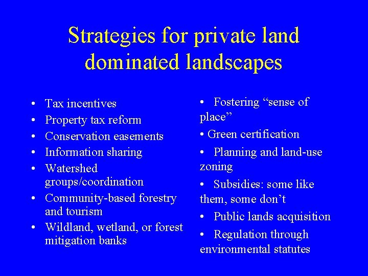 Strategies for private land dominated landscapes • • • Tax incentives Property tax reform