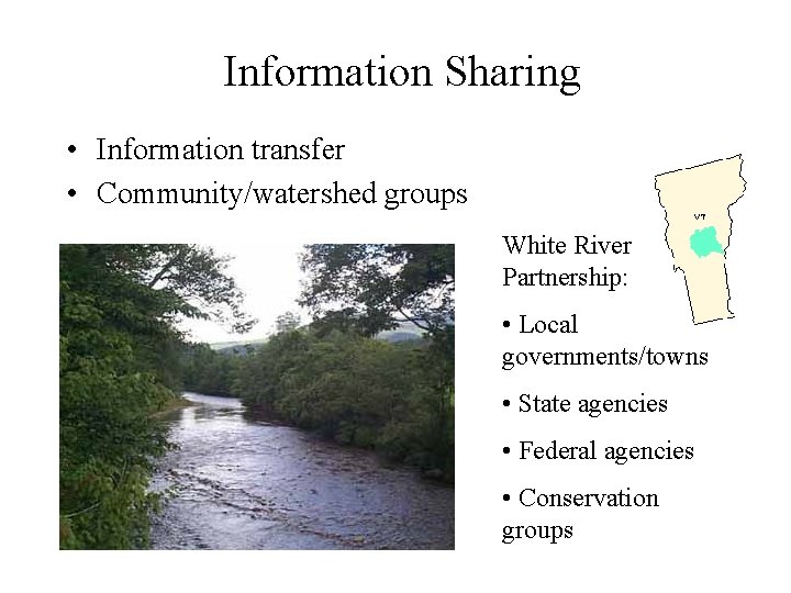 Information Sharing • Information transfer • Community/watershed groups White River Partnership: • Local governments/towns