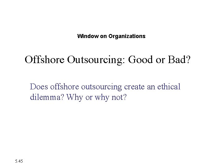 The Moral Dimensions of Information Systems Window on Organizations Offshore Outsourcing: Good or Bad? The Moral Dimensions of Information Systems Window on Organizations Offshore Outsourcing: Good or Bad?