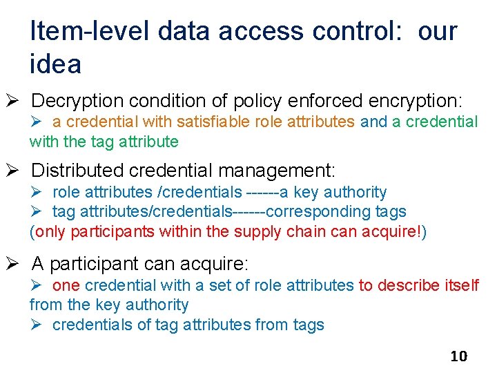 Item-level data access control: our idea Ø Decryption condition of policy enforced encryption: Ø