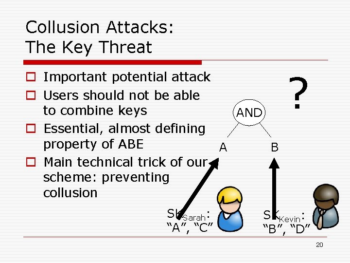 Collusion Attacks: The Key Threat o Important potential attack o Users should not be