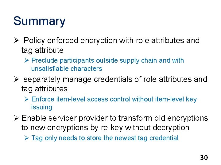 Summary Ø Policy enforced encryption with role attributes and tag attribute Ø Preclude participants