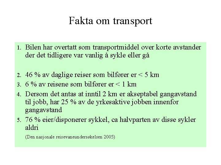 Fakta om transport 1. Bilen har overtatt som transportmiddel over korte avstander det tidligere