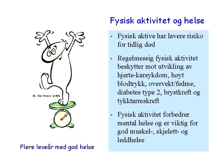 Fysisk aktivitet og helse Flere leveår med god helse • Fysisk aktive har lavere