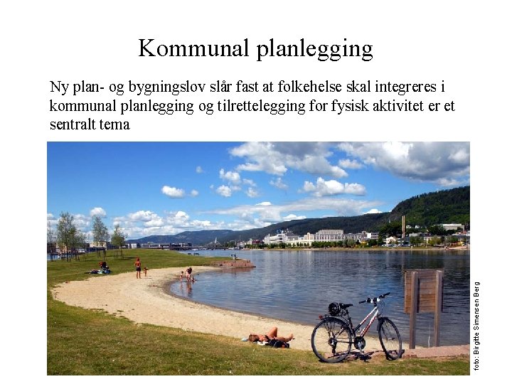 Kommunal planlegging foto: Birgitte Simensen Berg Ny plan- og bygningslov slår fast at folkehelse