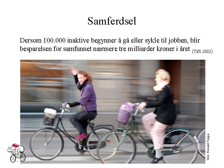 Samferdsel foto: Ronald Toppe Dersom 100. 000 inaktive begynner å gå eller sykle til