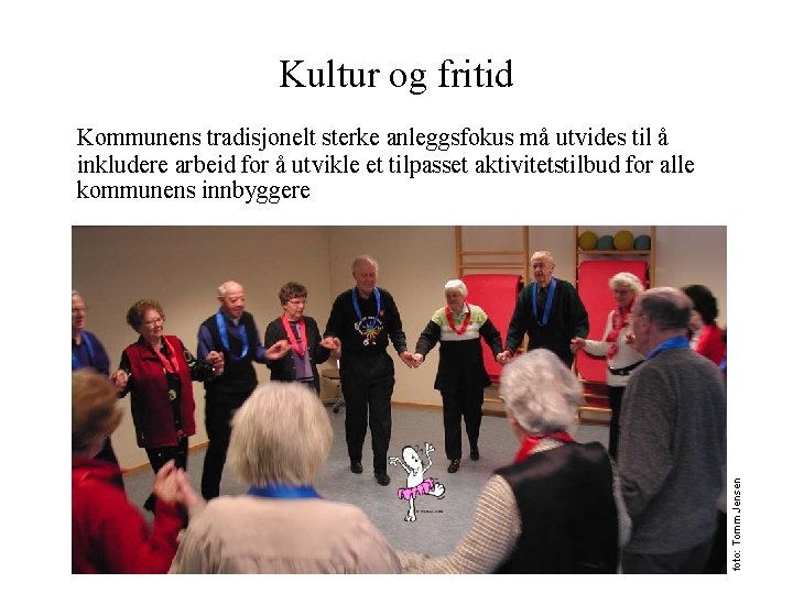 Kultur og fritid foto: Tomm Jensen Kommunens tradisjonelt sterke anleggsfokus må utvides til å