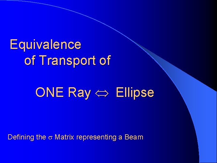 Equivalence of Transport of ONE Ray Û Ellipse Defining the s Matrix representing a