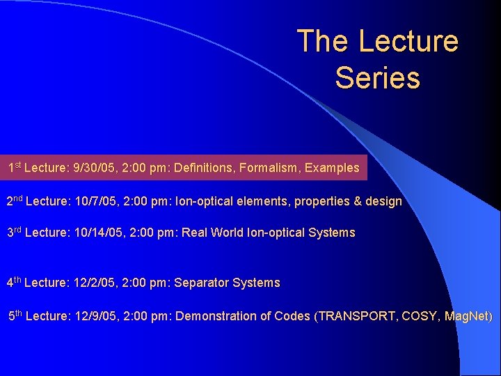 The Lecture Series 1 st Lecture: 9/30/05, 2: 00 pm: Definitions, Formalism, Examples 2