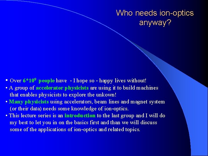 Who needs ion-optics anyway? • Over 6*109 people have - I hope so -
