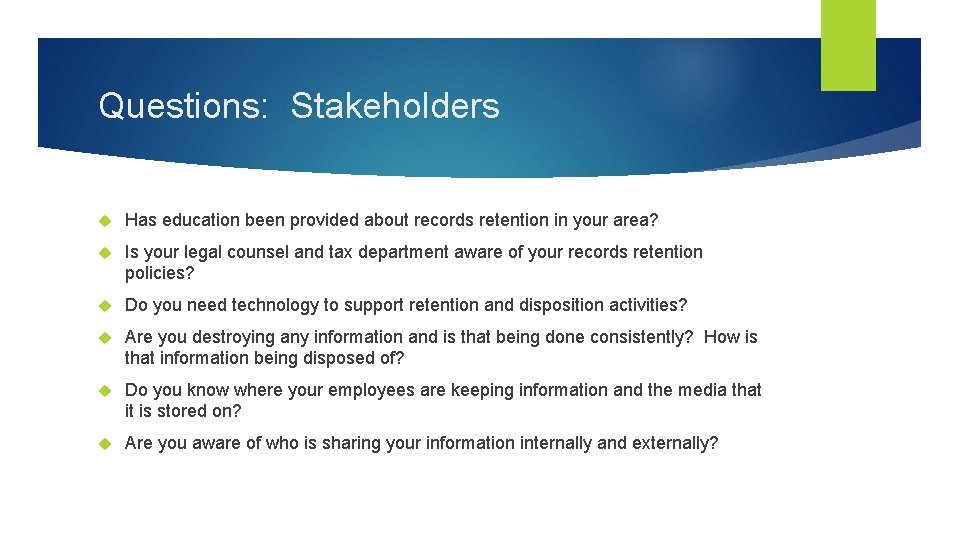 Questions: Stakeholders Has education been provided about records retention in your area? Is your