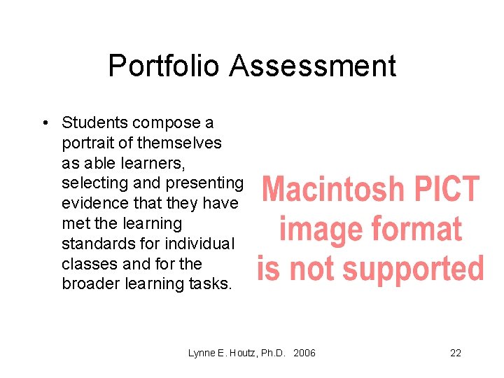 Portfolio Assessment • Students compose a portrait of themselves as able learners, selecting and
